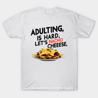 Adulting Is Hard Let'S Nacho Cheese T-Shirt